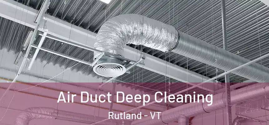 Air Duct Deep Cleaning Rutland - VT