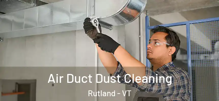  Air Duct Dust Cleaning Rutland - VT