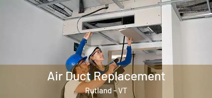  Air Duct Replacement Rutland - VT