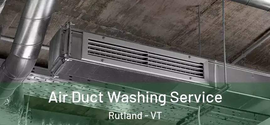 Air Duct Washing Service Rutland - VT
