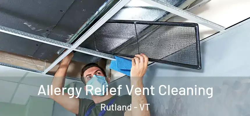  Allergy Relief Vent Cleaning Rutland - VT