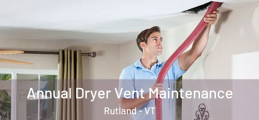  Annual Dryer Vent Maintenance Rutland - VT