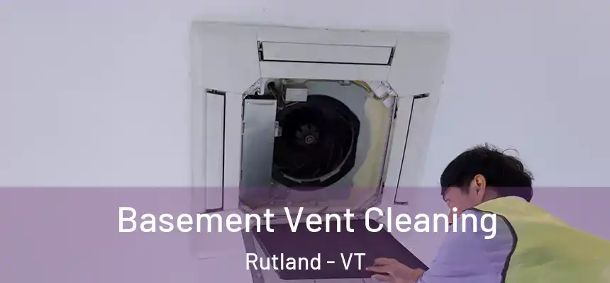 Basement Vent Cleaning Rutland - VT