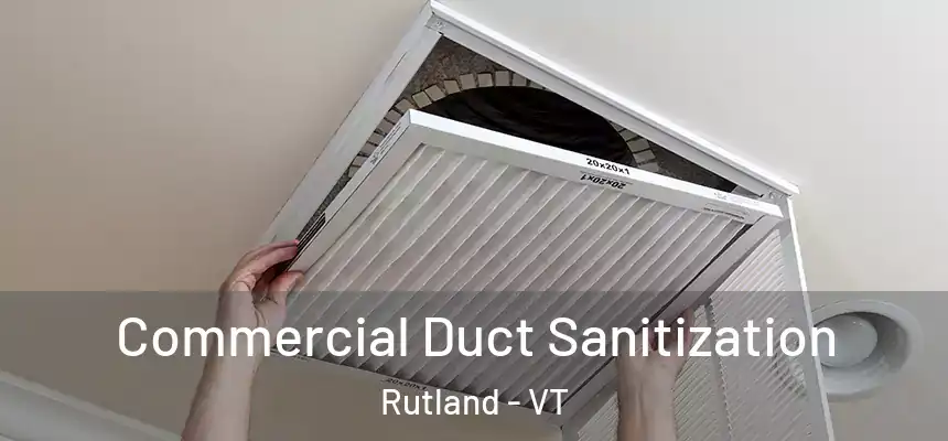 Commercial Duct Sanitization Rutland - VT