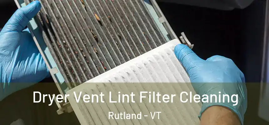 Dryer Vent Lint Filter Cleaning Rutland - VT