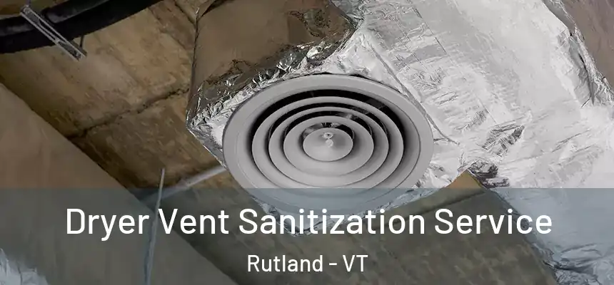 Dryer Vent Sanitization Service Rutland - VT