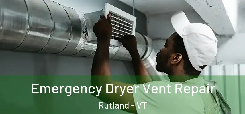  Emergency Dryer Vent Repair Rutland - VT