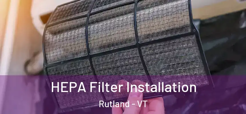  HEPA Filter Installation Rutland - VT