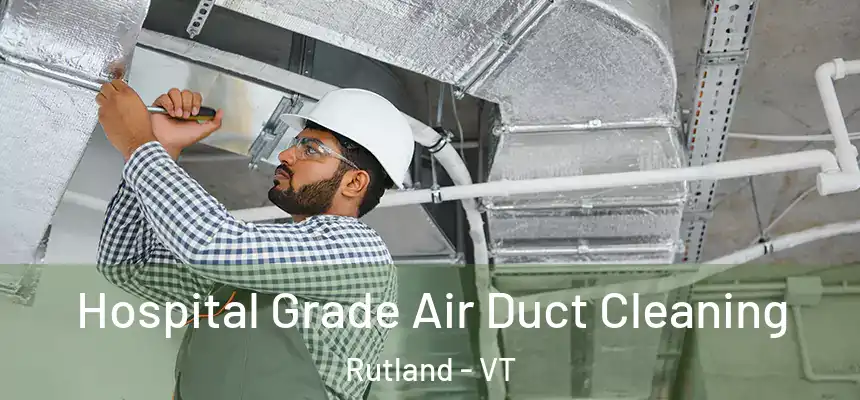  Hospital Grade Air Duct Cleaning Rutland - VT
