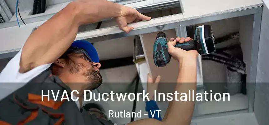  HVAC Ductwork Installation Rutland - VT