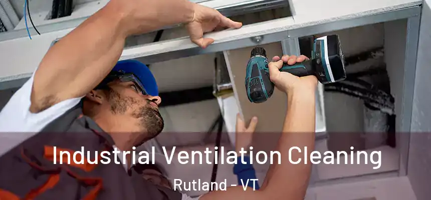 Industrial Ventilation Cleaning Rutland - VT