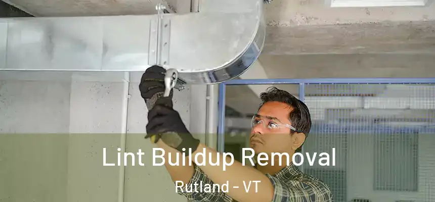Lint Buildup Removal Rutland - VT