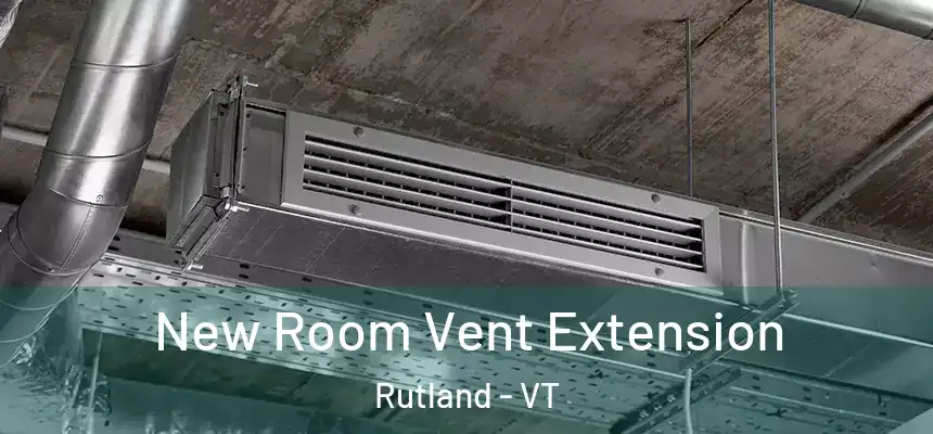  New Room Vent Extension Rutland - VT