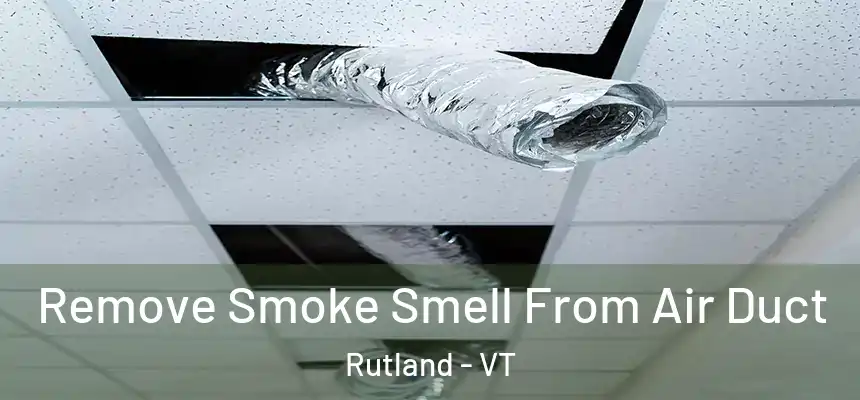 Remove Smoke Smell From Air Duct Rutland - VT