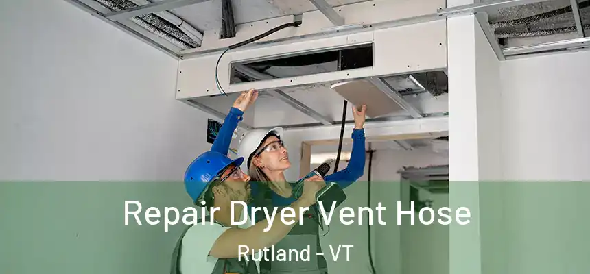 Repair Dryer Vent Hose Rutland - VT