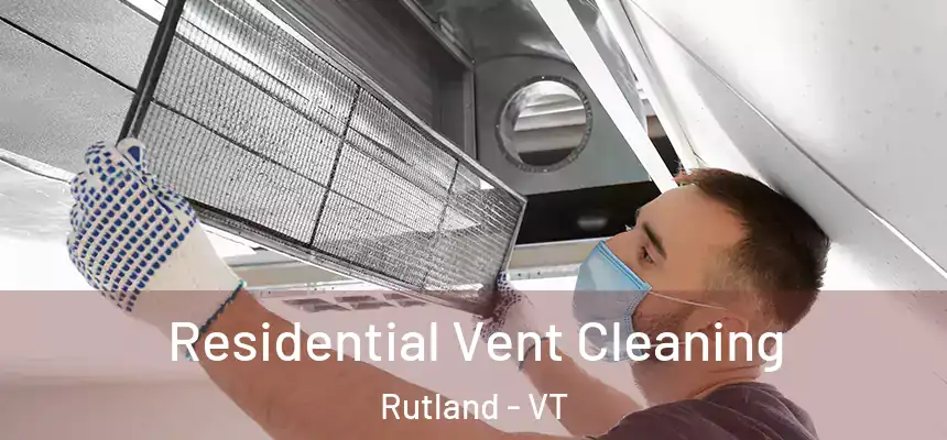 Residential Vent Cleaning Rutland - VT