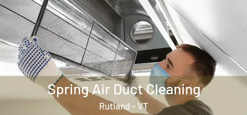 Spring Air Duct Cleaning Rutland - VT