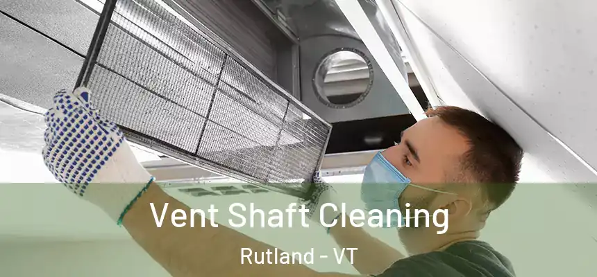  Vent Shaft Cleaning Rutland - VT