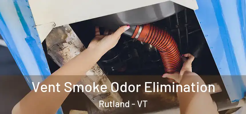 Vent Smoke Odor Elimination Rutland - VT