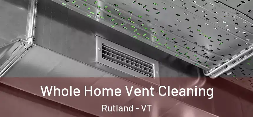  Whole Home Vent Cleaning Rutland - VT